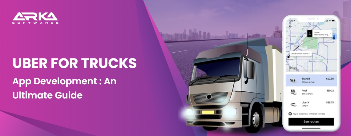 Uber For Truck App Development: An Ultimate Guide