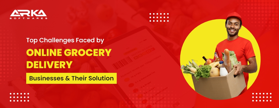 Top Challenges Faced by Online Grocery Delivery Businesses & Their Solution