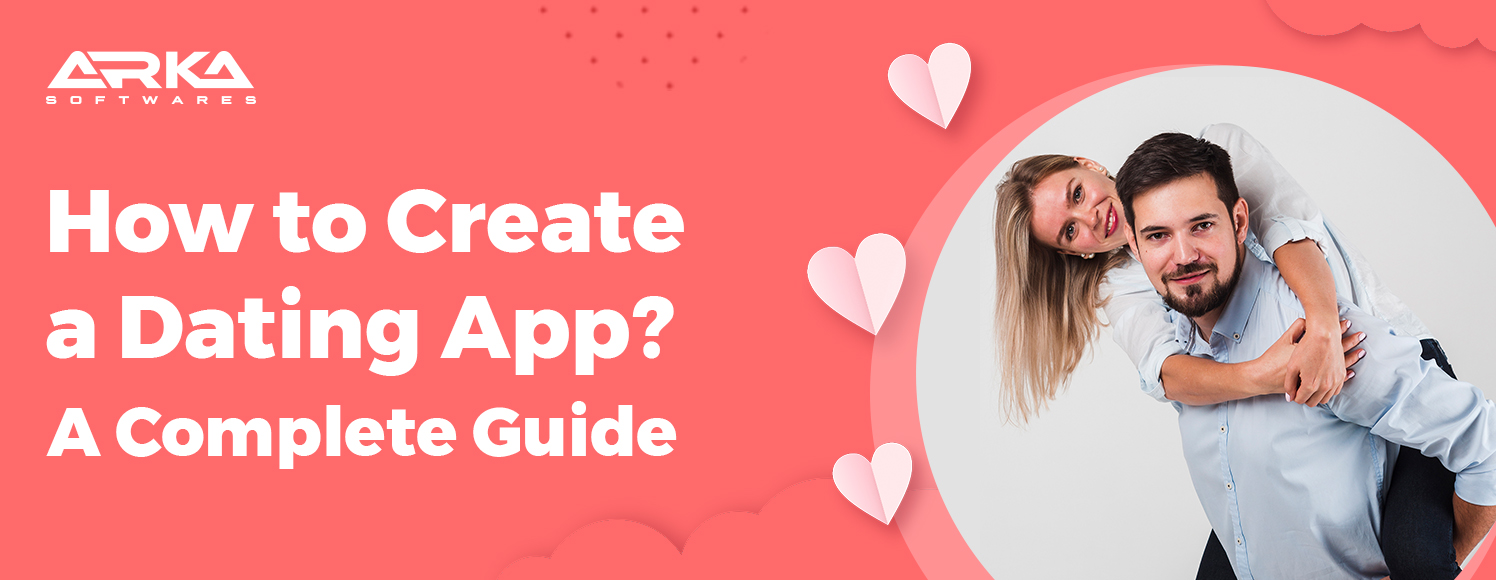A Comprehensive Guide on How to Create a Dating App